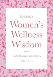 Dr Libby's Women's Wellness Wisdom (Dr. Libby Weaver)