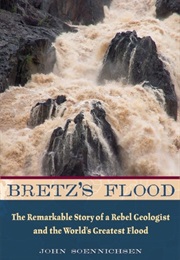 Bretz's Flood: The Remarkable Story of a Rebel Geologist and the World's Greatest Flood (John Soennichsen)