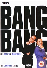 Bang, Bang, It&#39;s Reeves and Mortimer (1999)