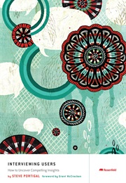Interviewing Users: How to Uncover Compelling Insights (Steve Portigal)