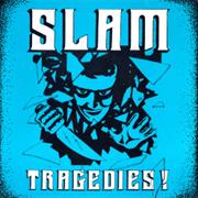 Slam - Tragedies!