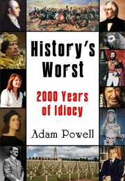 Historys Worst TWO Thousand Years of Idiocy (Adam Powell)