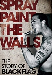 Spray Paint the Walls: The Story of Black Flag (Stevie Chick)