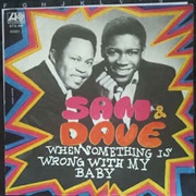 When Something Is Wrong With My Baby- Sam&Dave