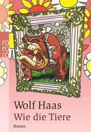 Wie Die Tiere (Wolf Haas)
