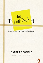 The Last Draft: A Novelist's Guide to Revision (Sandra Scofield)