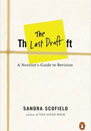 The Last Draft: A Novelist&#39;s Guide to Revision (Sandra Scofield)