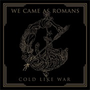 We Came as Romans - Cold Like War