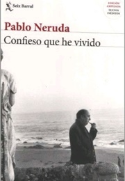 Confieso Que He Vivido (I Admit I Have Lived) (Pablo Neruda)
