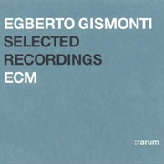 Egberto Gismonti Selected Recordings (:Rarum XI)
