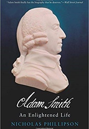 Adam Smith: An Enlightened Life (Nicholas Phillipson)