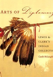 Arts of Diplomacy: Lewis & Clark's Indian Collection (Castle McLaughlin)