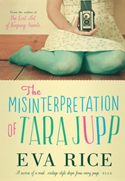 The Misinterpretation of Tara Jupp (Eva Rice)