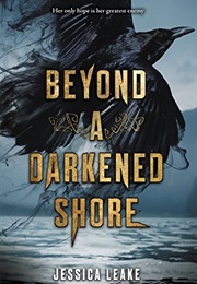 Beyond a Darkened Shore (Jessica Leake)