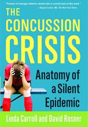 The Concussion Crisis: Anatomy of a Silent Epidemic (Linda Carroll)