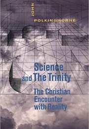 Science and the Trinity: The Christian Encounter With Reality (John Polkinghorne)