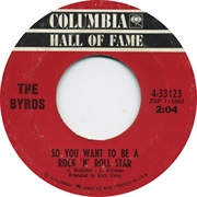 So You Want to Be a Rock and Roll Star by the Byrds