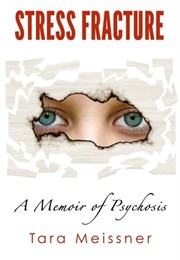 Stress Fracture: A Memoir of Psychosis (Tara Meissner)