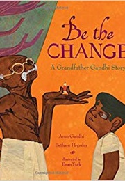 Be the Change: A Grandfather Gandhi Story (Arun Gandhi)