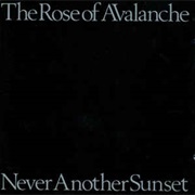 The Rose of Avalanche- Never Another Sunset