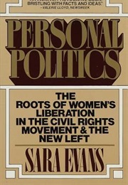 Personal Politics: The Roots of Women's Liberation in the Civil Rights Movement and the New Left (Sara M. Evans)