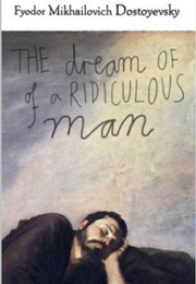 The Dream of a Ridiculous Man (Fyodor Dostoyevsky)