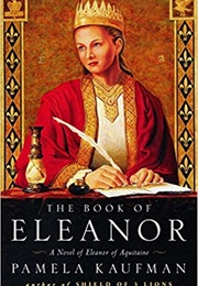 The Book of Eleanor: A Novel of Eleanor of Aquitaine (Pamela Kaufman)