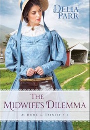 The Midwife's Dilemma (At Home in Trinity) (Delia Parr)