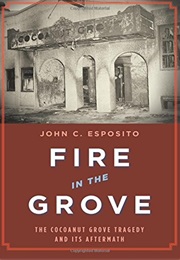 Fire in the Grove: The Cocoanut Grove Tragedy and Its Aftermath (John C. Esposito)