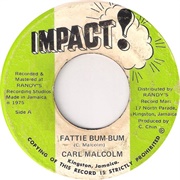 Fattie Bum Bum .. Carl Malcolm