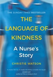 The Language of Kindness: A Nurse&#39;s Story (Christie Watson)