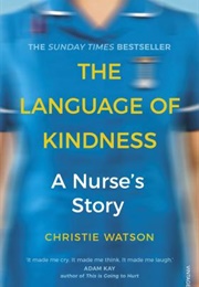 The Language of Kindness: A Nurse's Story (Christie Watson)