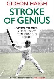 Stroke of Genius: Victor Trumper and the Shot That Changed Cricket (Gideon Haigh)