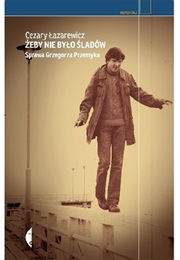 Żeby Nie Było Śladów. Sprawa Grzegorza Przemyka (Cezary Łazarewicz)