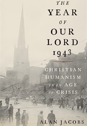The Year of Our Lord 1943 (Alan Jacobs)