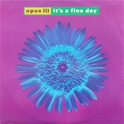 It's a Fine Day - Opus III