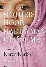 Motherhood Made a Man Out of Me (Karen Karbo)