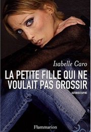 Petite Fille Qui Ne Voulait Pas Grossir (Isabelle Caro)