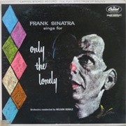 Frank Sinatra Sings for Only the Lonely	- Frank Sinatra