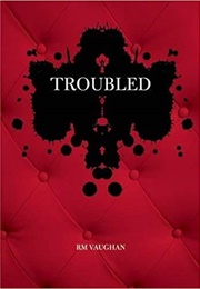 Troubled (R. M. Vaughan)