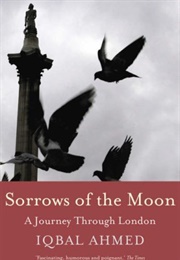 Sorrows of the Moon: A Journey Through London (Iqbal Ahmed)