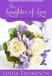 The Laughter of Love: A Pride and Prejudice Variation (Her Unforgettable Laugh, #3) (Linda Thompson)