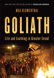 Goliath: Life and Loathing in Greater Israel (Max Blumenthal)
