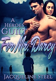 A Heroes Guilt for Mr. Darcy: A Pride & Prejudice Apocalyptic Variation (Death Comes to Netherfield (Jacqueline Steel)