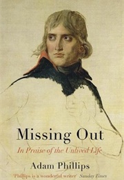 Missing Out: In Praise of the Unlived Life (Adam Phillips)