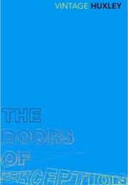 The Doors of Perception and Heaven and Hell (Aldous Huxley)