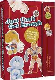 Just Can't Get Enough: Toys, Games, and Other Stuff From the 80's That Rocked (Matthew Robinson)