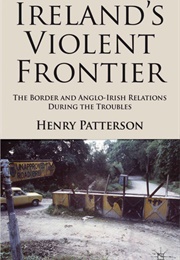 Ireland's Violent Frontier (Henry Patterson)