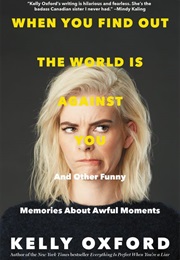 When You Find Out the World Is Against You (Kelly Oxford)