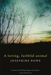 A Loving, Faithful Animal (Josephine Rowe)